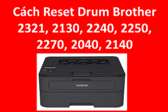 Cách Reset Drum Brother HL 2321D, 2130, 2240, 2250, 2270, 2040, 2140